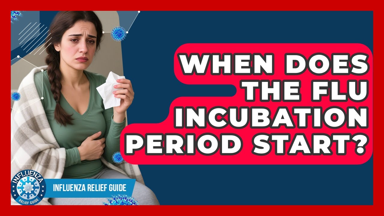 When Does The Flu Incubation Period Start? - Influenza Relief Guide