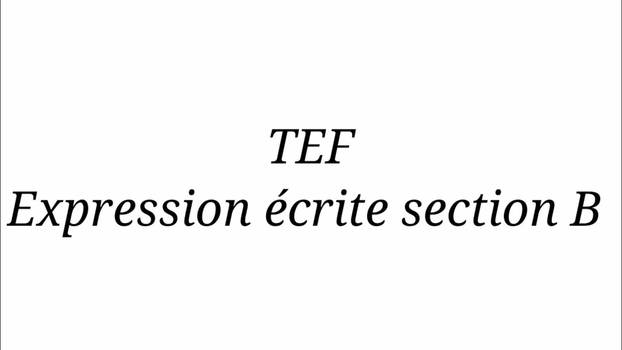 TEF expression écrite section B :trouver des arguments facilement +rédaction d'une lettre