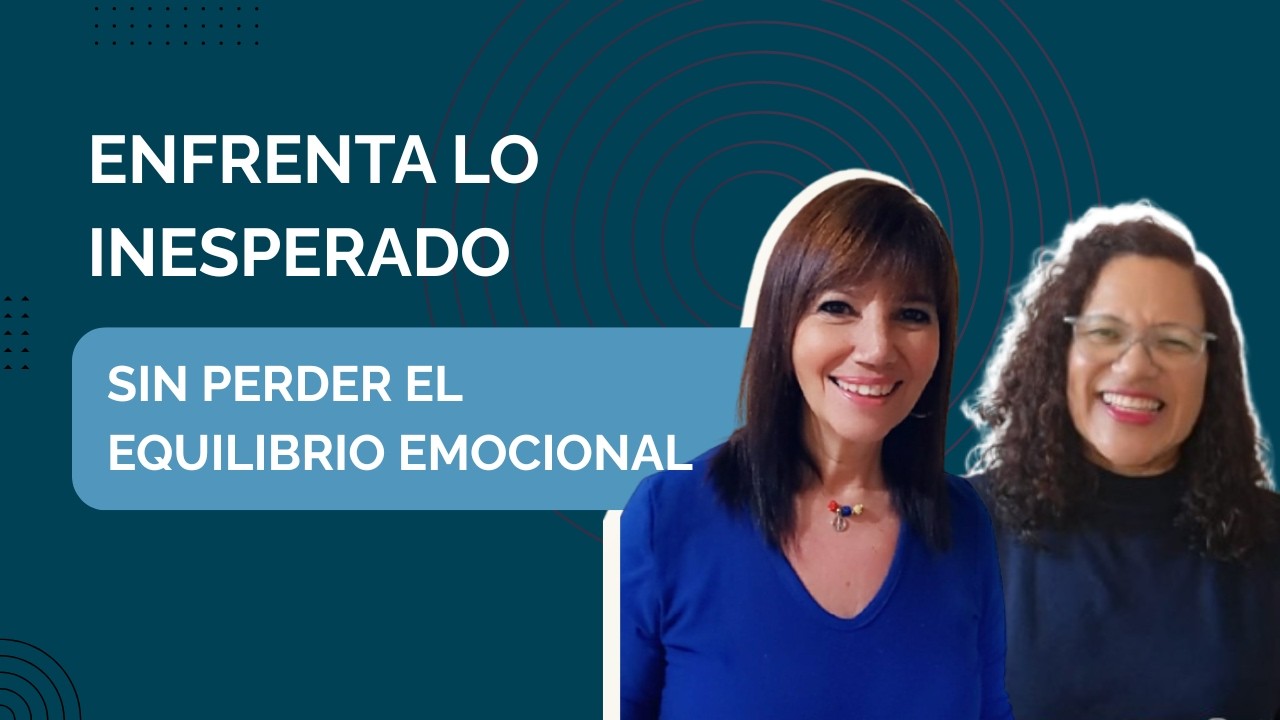 ENFRENTA LO INESPERADO SIN PERDER EL EQUILIBRIO EMOCIONAL