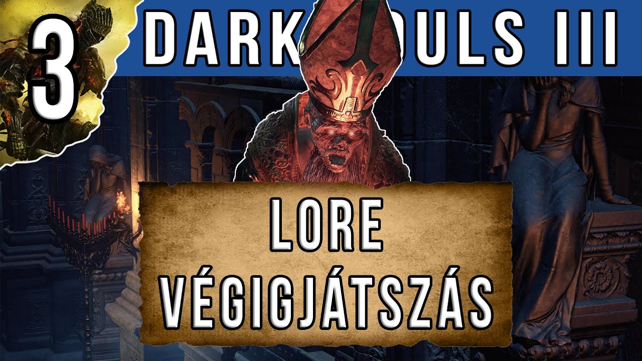 Dark Souls III Lore Végigjátszás | 3. rész - Az áldozatok útján a mélység katedrálisáig