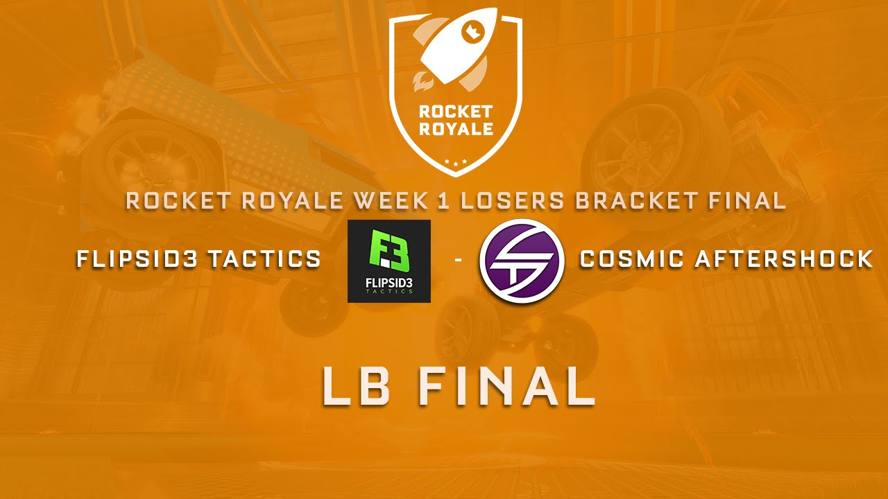 ROCKET ROYALE - Flipsid3 Tactics vs Cosmic Aftershock - Week 1 Losers Bracket Final