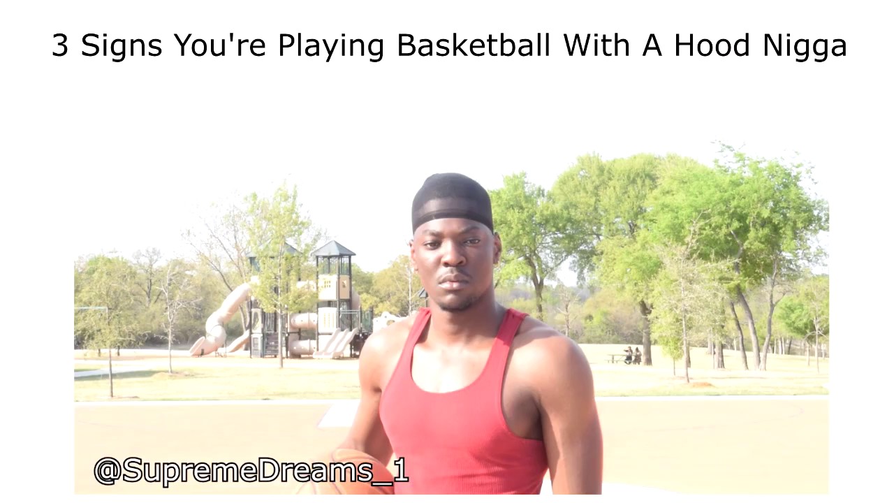 3 Signs You're Playing Basketball With A Hood Nigga by RDCworld1/SupremeDreams_1