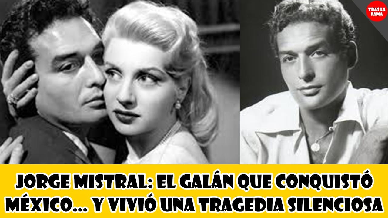 JORGE MISTRAL: EL GALÁN QUE CONQUISTÓ MÉXICO… Y VIVIÓ UNA TRAGEDIA SILENCIOSA