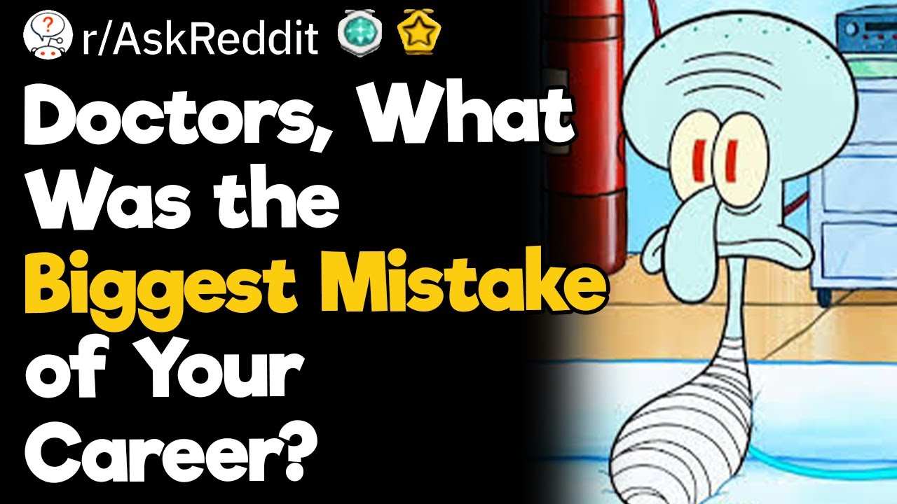 Doctors, What Was the Biggest Mistake of Your Career?