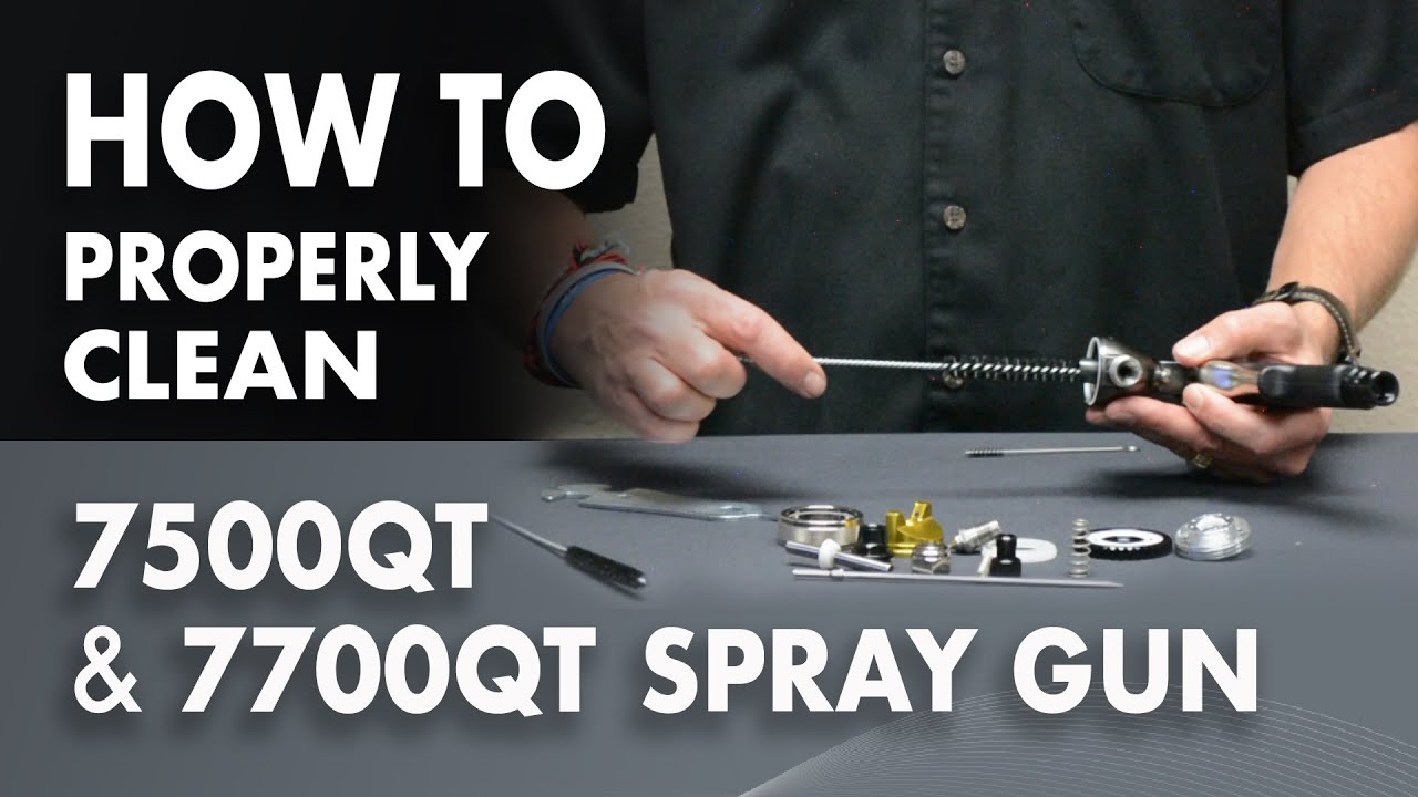 How to Properly Clean the 7500QT & 7700QT Spray Gun