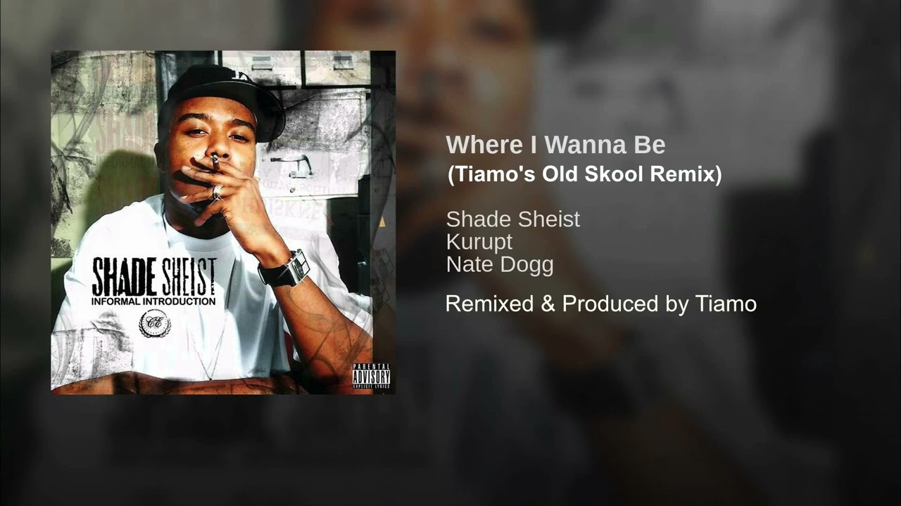 Where I Wanna Be (Tiamo's Old Skool Remix) - Shade Shiest (Feat Kurupt & Nate Dogg)
