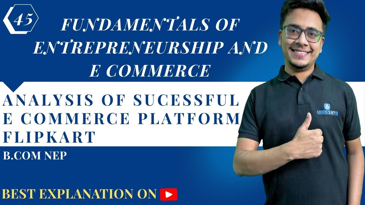 #45 ANALYSIS OF SUCESSFUL E COMMERCE PLATFORM- FLIPKART  | ENTREPRENEURSHIP & E COMMERCE | NEP B.COM