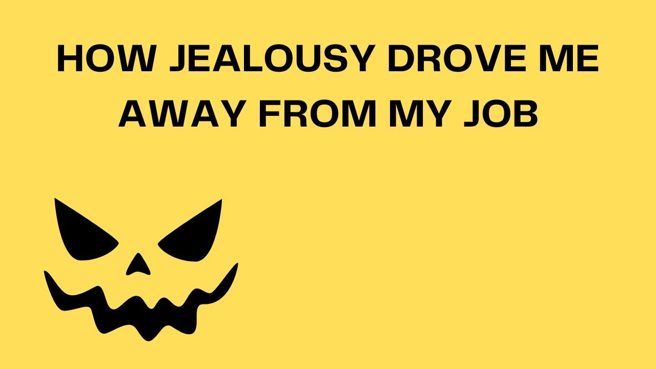 How Jealousy Drove Me Away From My Job