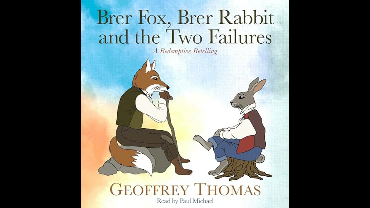 Brer Fox, Brer Rabbit and the Two Failures: A Redemptive Retelling by Geoffrey Thomas