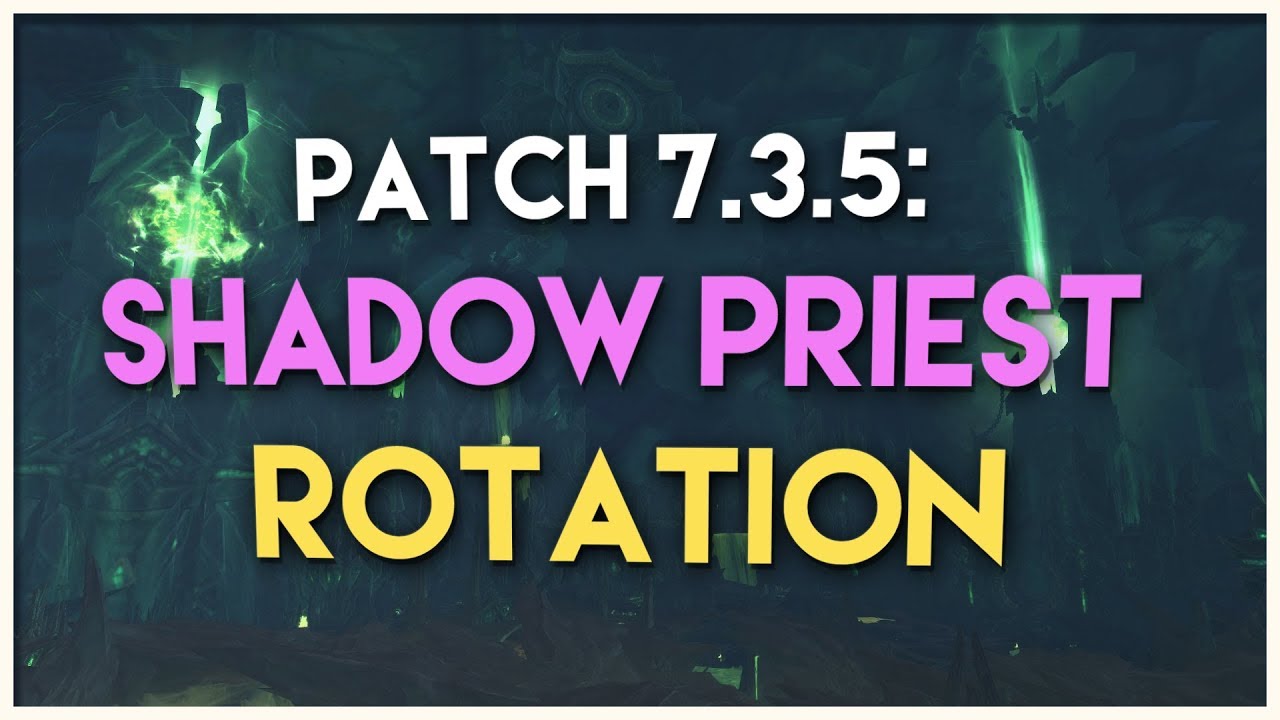 Patch 7.3.5 Shadow Priest DPS Rotation