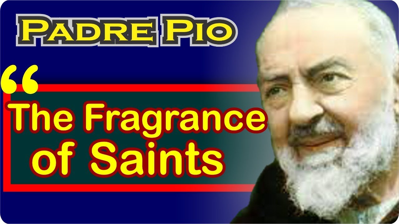 Padre Pio The Fragrance of Saints - Why The Odour?