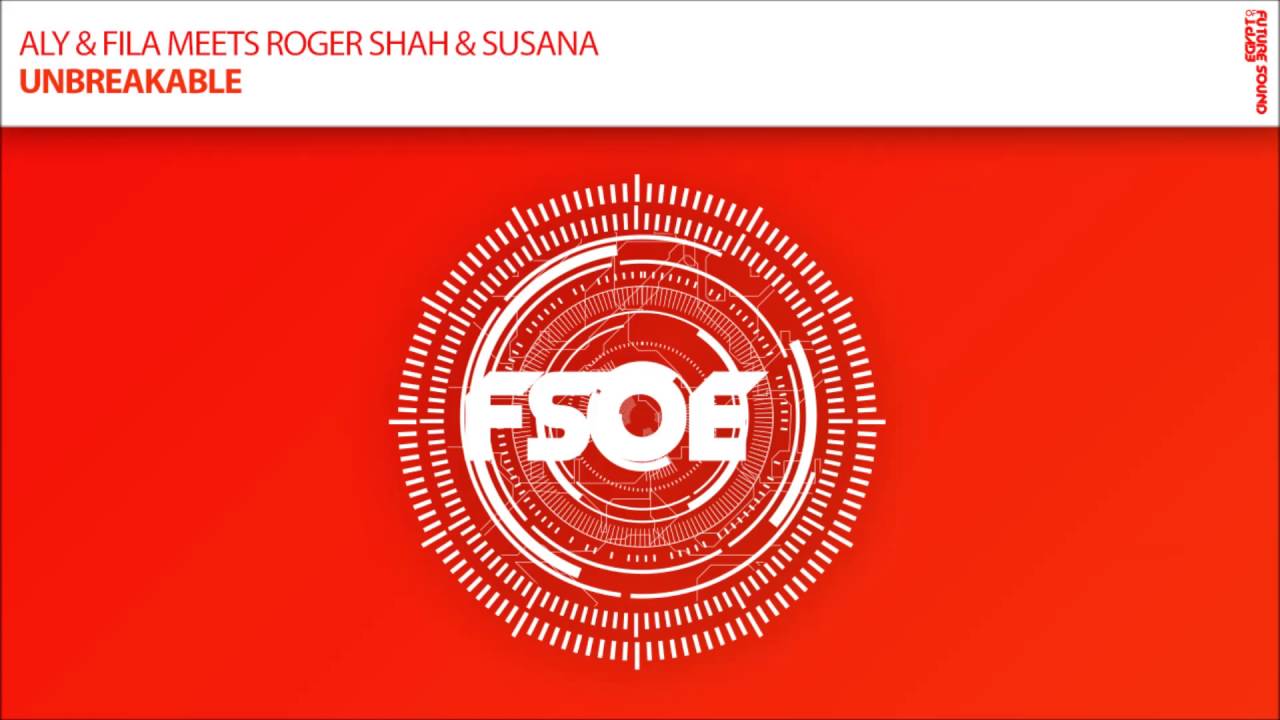 Aly & Fila meets Roger Shah & Susana - Unbreakable