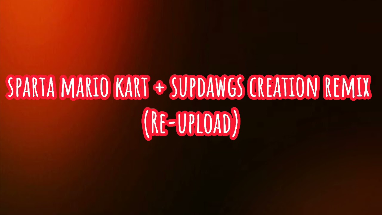 (Jelly Jamm Style) Sparta Mario Kart + Supdawgs Creation Remix (Reupload)