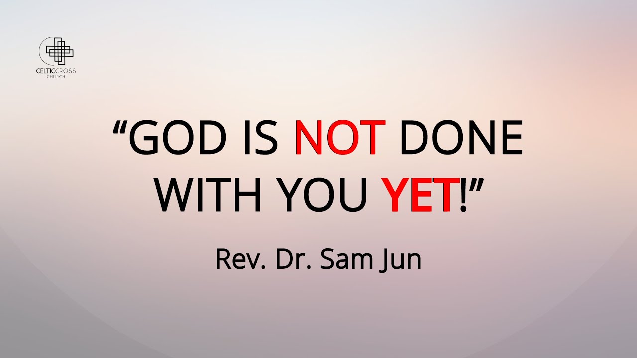 Worship Service 09.29.24 | God Is Not Done with You Yet! | Rev. Dr. Sam Jun