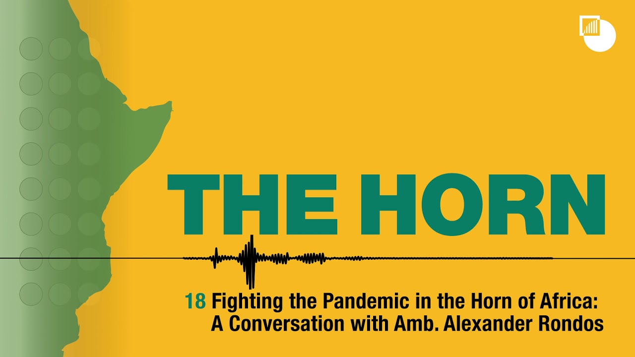 18. The Horn Podcast: Fighting the Pandemic in the Horn: A Conversation with Amb. Alexander Rondos