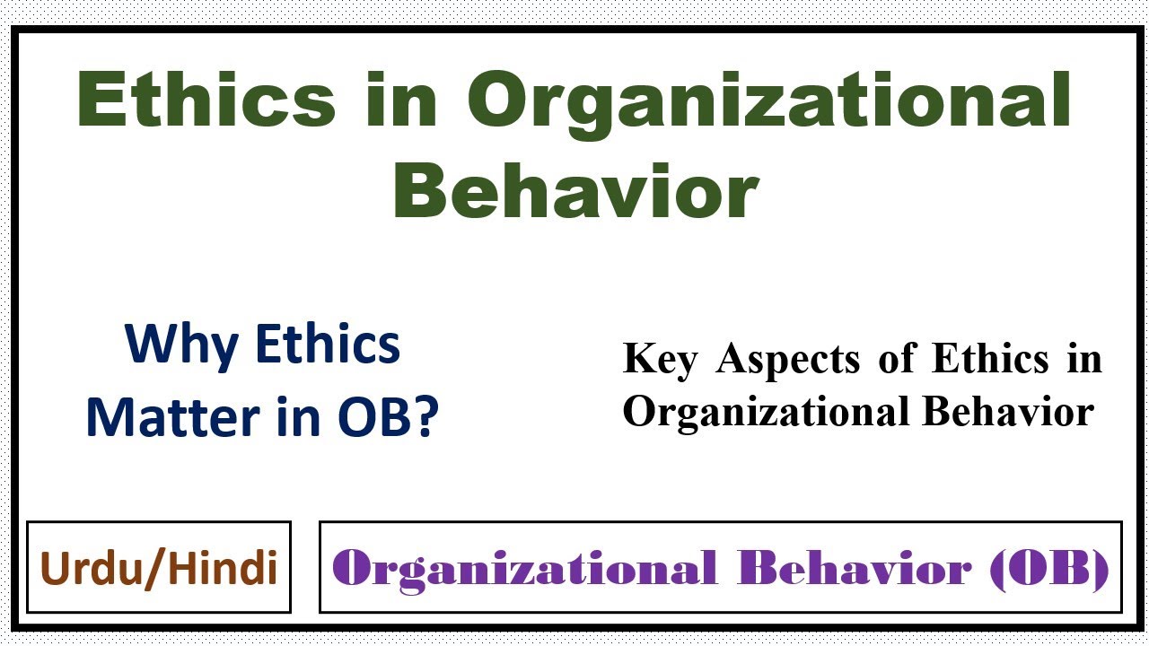 Ethics in Organizational Behavior(OB)- Why Ethics Matter in OB? Key Aspects of Ethics in OB