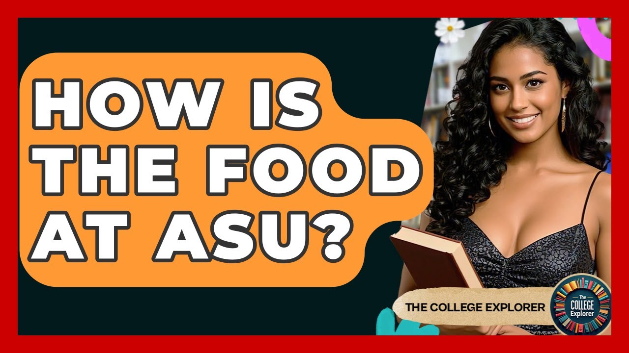How Is The Food At ASU? - The College Explorer