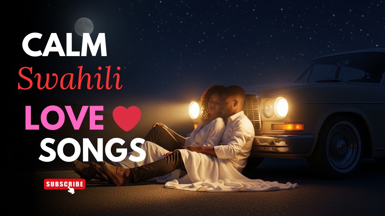 Calm Swahili Love Songs 🌙 | Relaxing African Romantic Mix