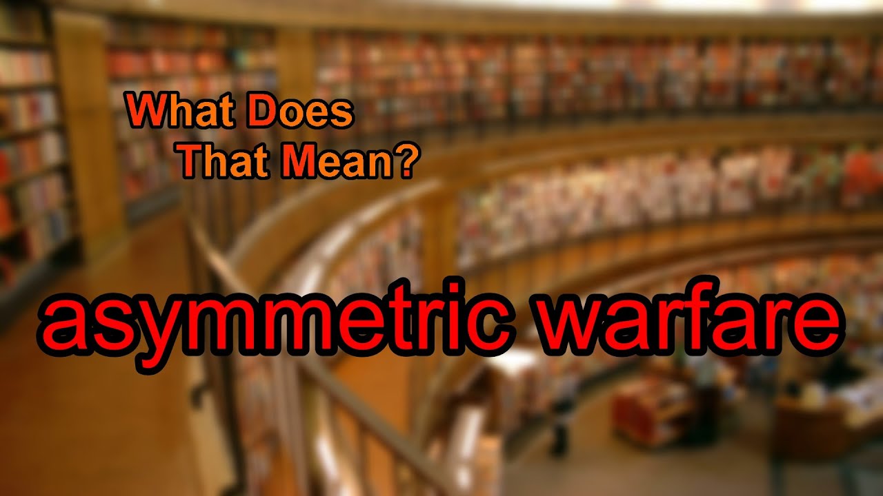 What does asymmetric warfare mean?
