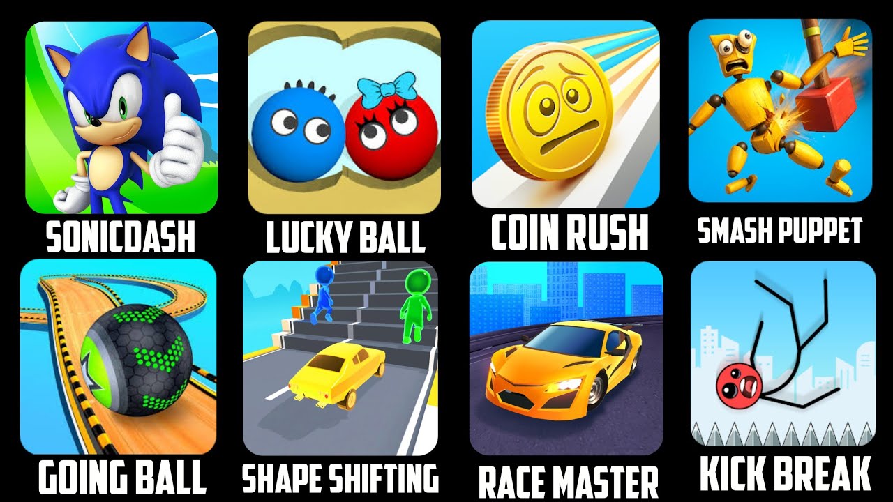 SonicDash, Lucky Ball,Coin Rush,SMASH puppet,Going ball,Shape shifting,Race Master, Kick break