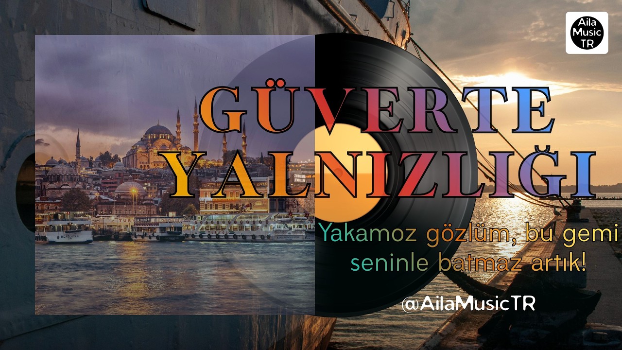 AilaMusicTR | GÜVERTE YALNIZLIĞI | Yakamoz gözlüm, bu gemi seninle batmaz artık!