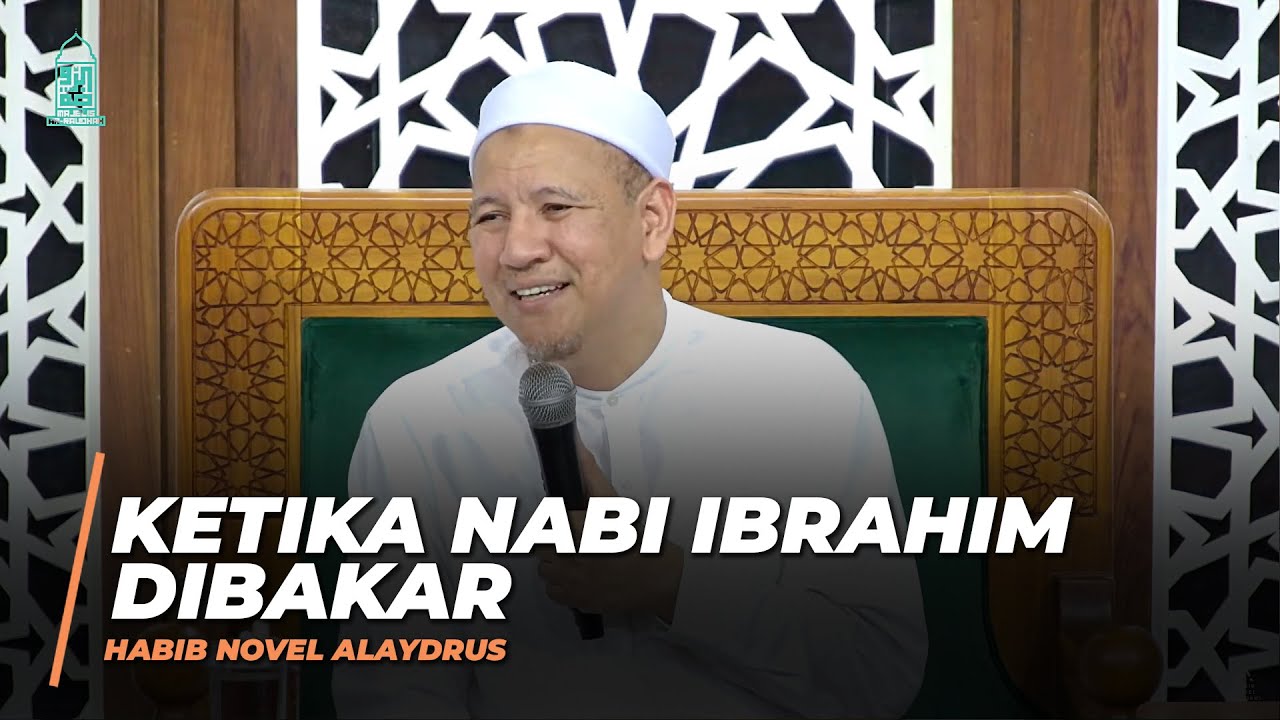 Ketika Nabi Ibrahim AS DIbakar - Habib Novel Alaydrus