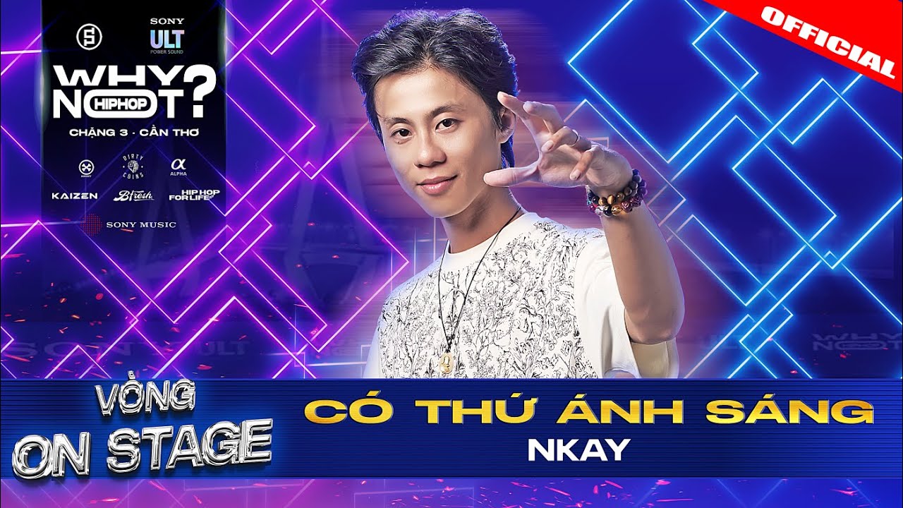 NKAY - CÓ THỨ ÁNH SÁNG | WHY NOT HIPHOP ? 2025 ( Chặng 3 )