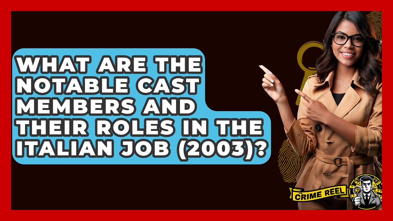 What Are the Notable Cast Members and Their Roles in The Italian Job (2003)? - The Crime Reel