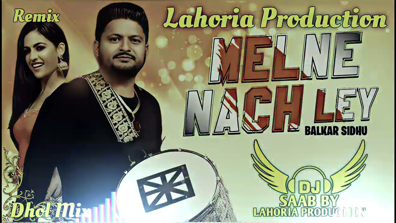 Melne Nach Ley | Dhol Mix | Balkar Sidhu | Dj Saab By Lahoria Production Remix Punjabi Song 2025
