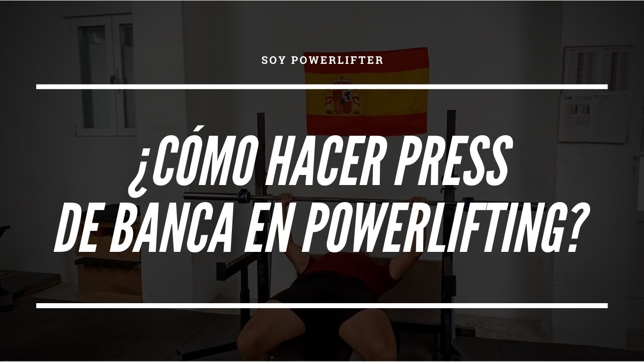 ¿Cómo hacer press de banca en Powerlifting? Aprende las reglas de la competición | Soy Powerlifter