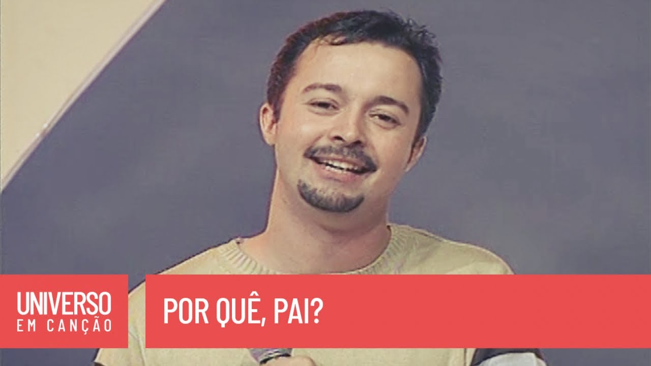 Luan - Por quê, pai? - (Universo em Canção)