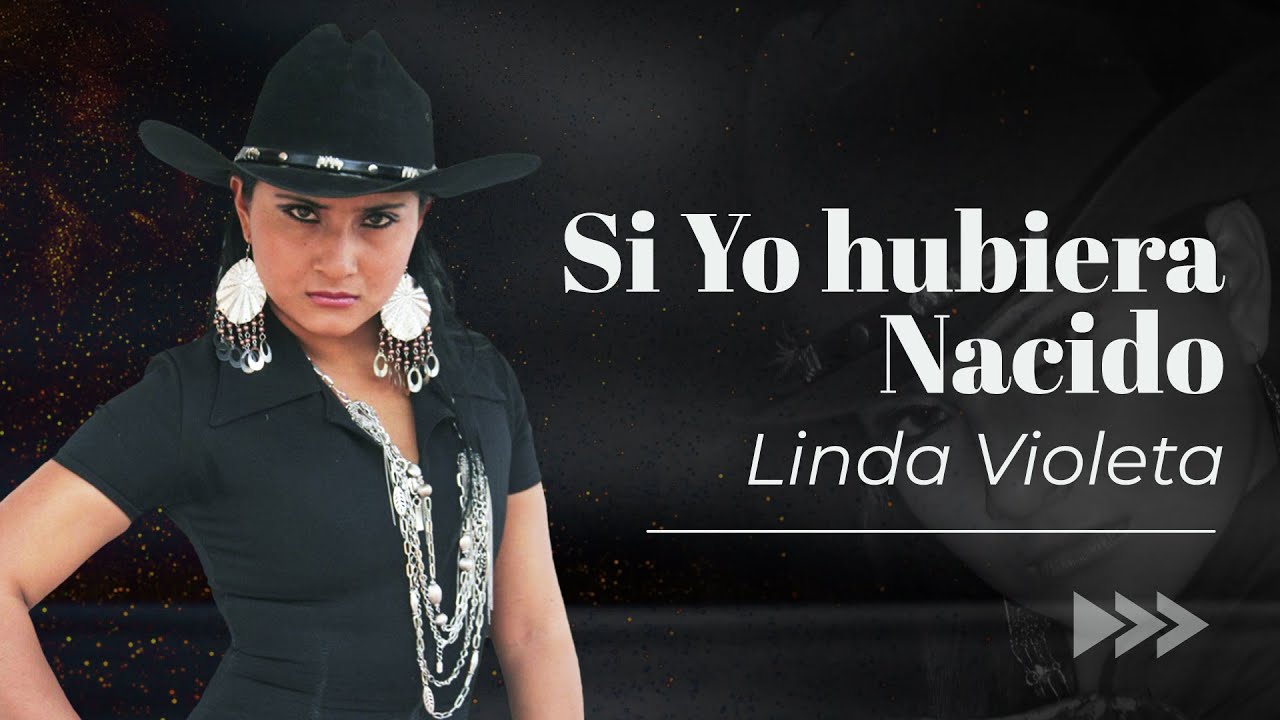 Linda Violeta - Si yo hubiera nacido
