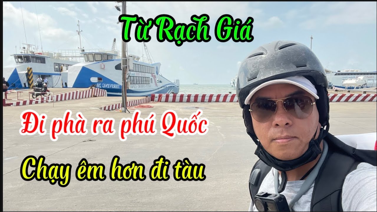 TỪ RẠCH GIÁ ĐI PHÀ RA PHÚ QUỐC ÊM HƠN mất 3h 15 p