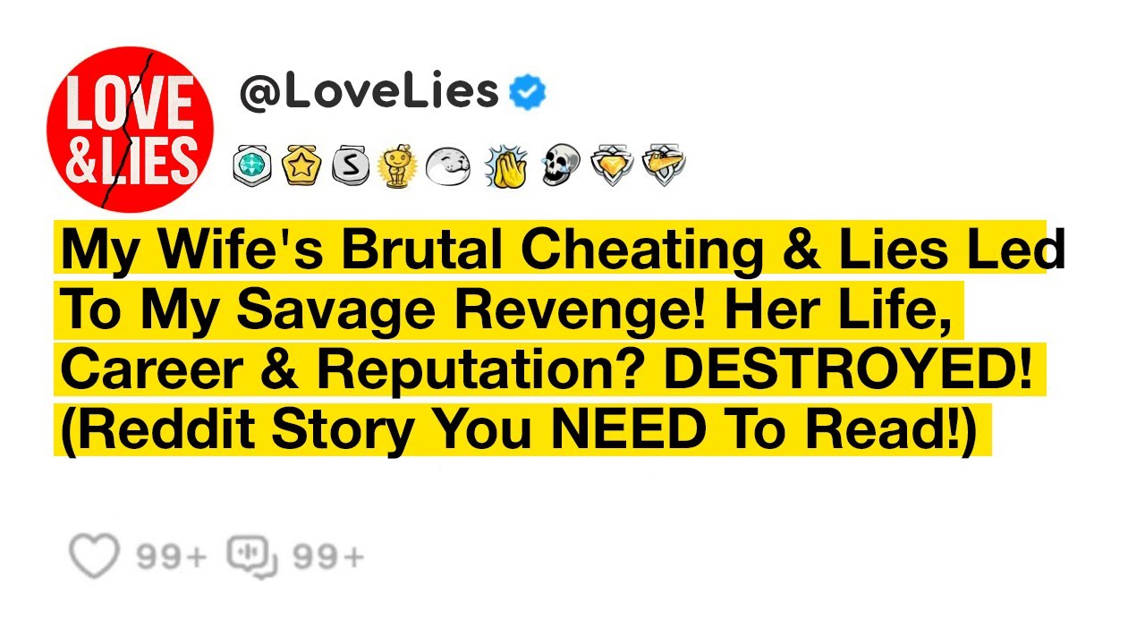 Cheating Wife's Lies. My Brutal Revenge. Her Life, Career & Reputation Destroyed... - Love & Lies