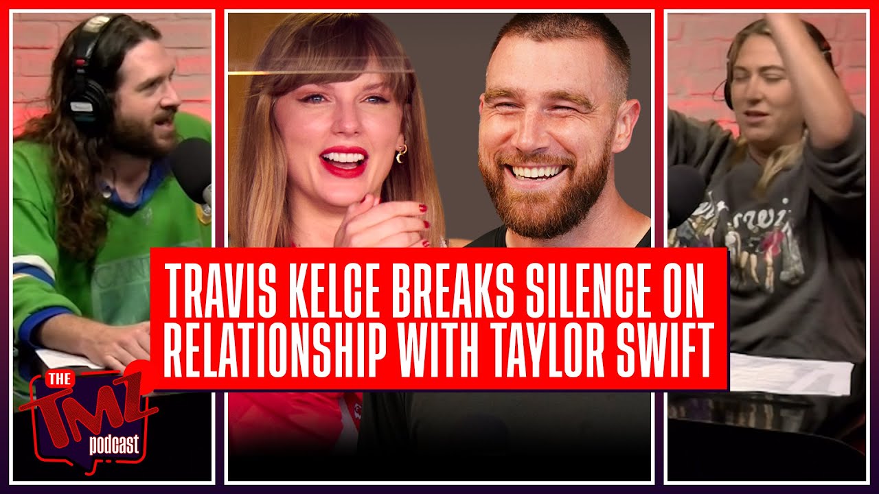 Travis Kelce Breaks Silence On Relationship With Taylor Swift | The TMZ Podcast