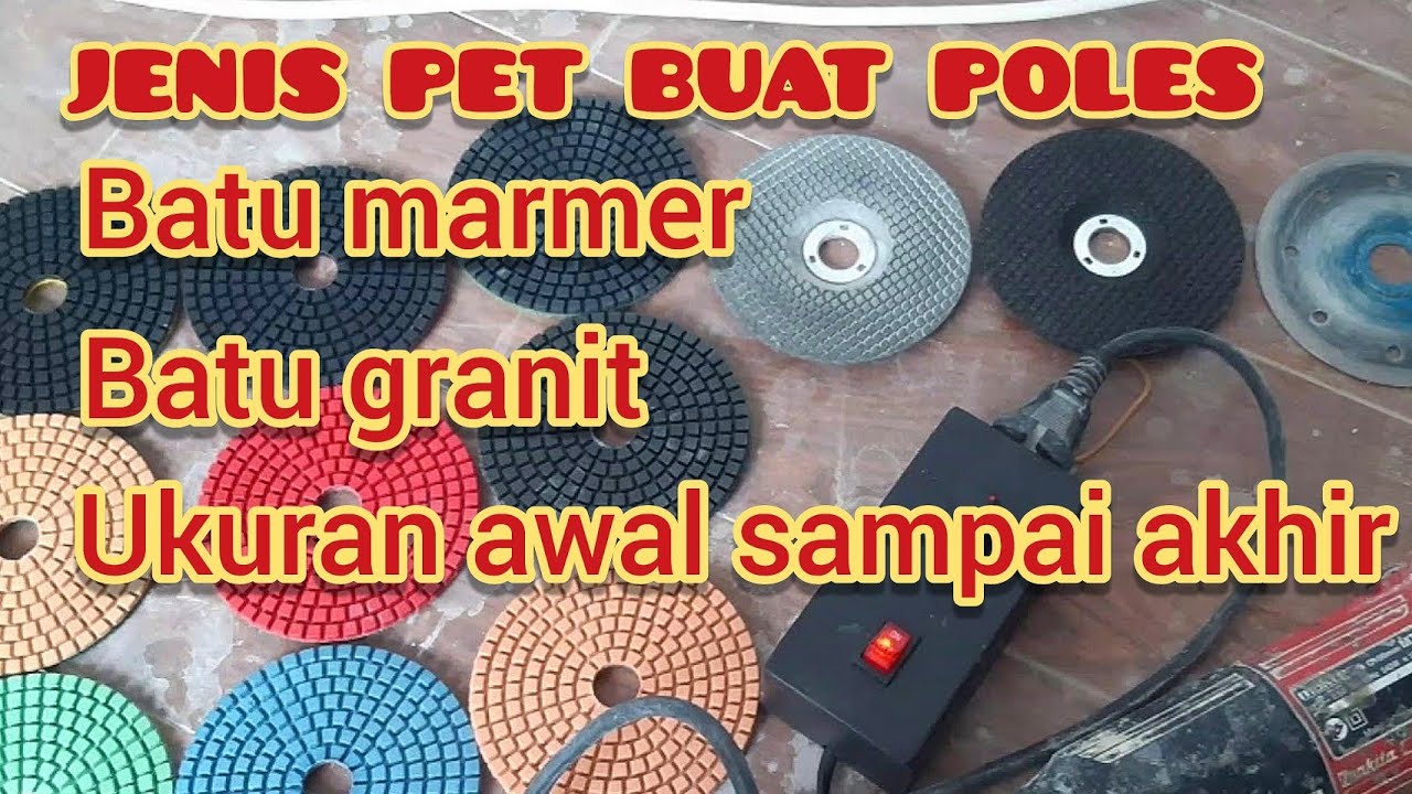 Mengenal jenis pet buat poles batu granit batu marmer ukuran awal sampai akhir