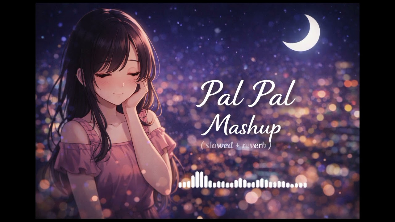 Pal Pal  ( slowed + reverb )  mashup |  sad song | lofi sad song 