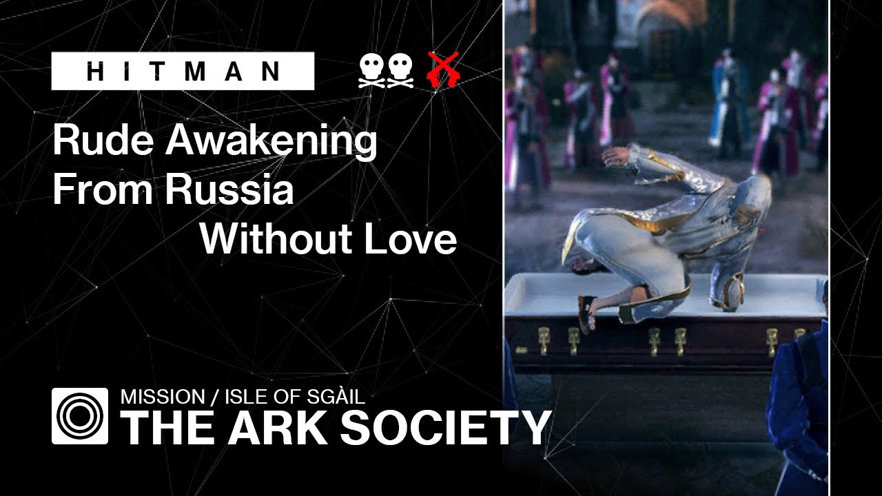 HITMAN | Isle of Sgail | The Ark Society – Rude Awakening, From Russia without Love