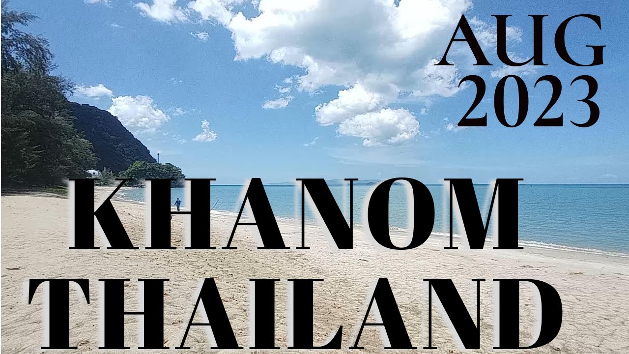 The Hidden Secrets of Khanom Thailand in August 2023