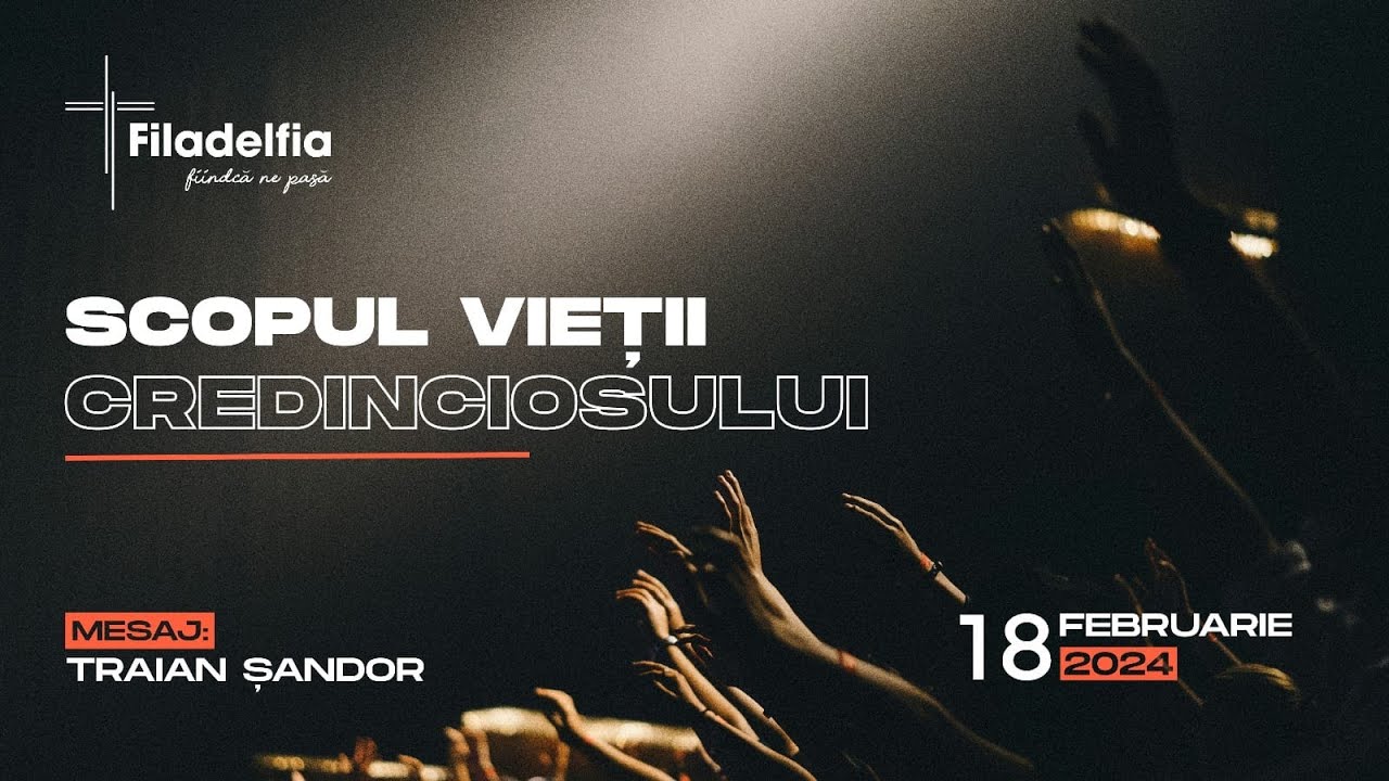 Scopul vietii credinciosului | Traian Șandor-Martin | Biserica FiladelfiaBM