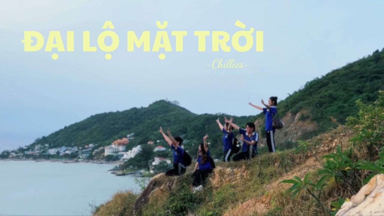 ĐẠI LỘ MẶT TRỜI - CHILLIES (MV REMAKE)