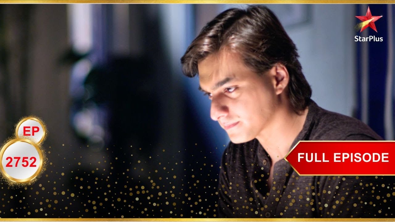 Kartik को लेना होगा बड़ा फैसला! | Full Ep. 2752 | Yeh Rishta Kya Kehlata Hai