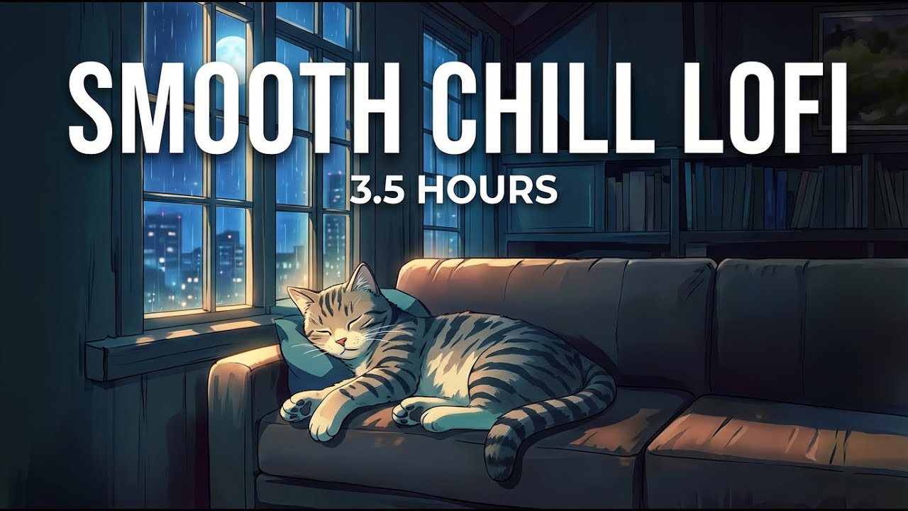 Smooth Chill Lofi | 3.5 Hours of Background Music to Keep You Focused