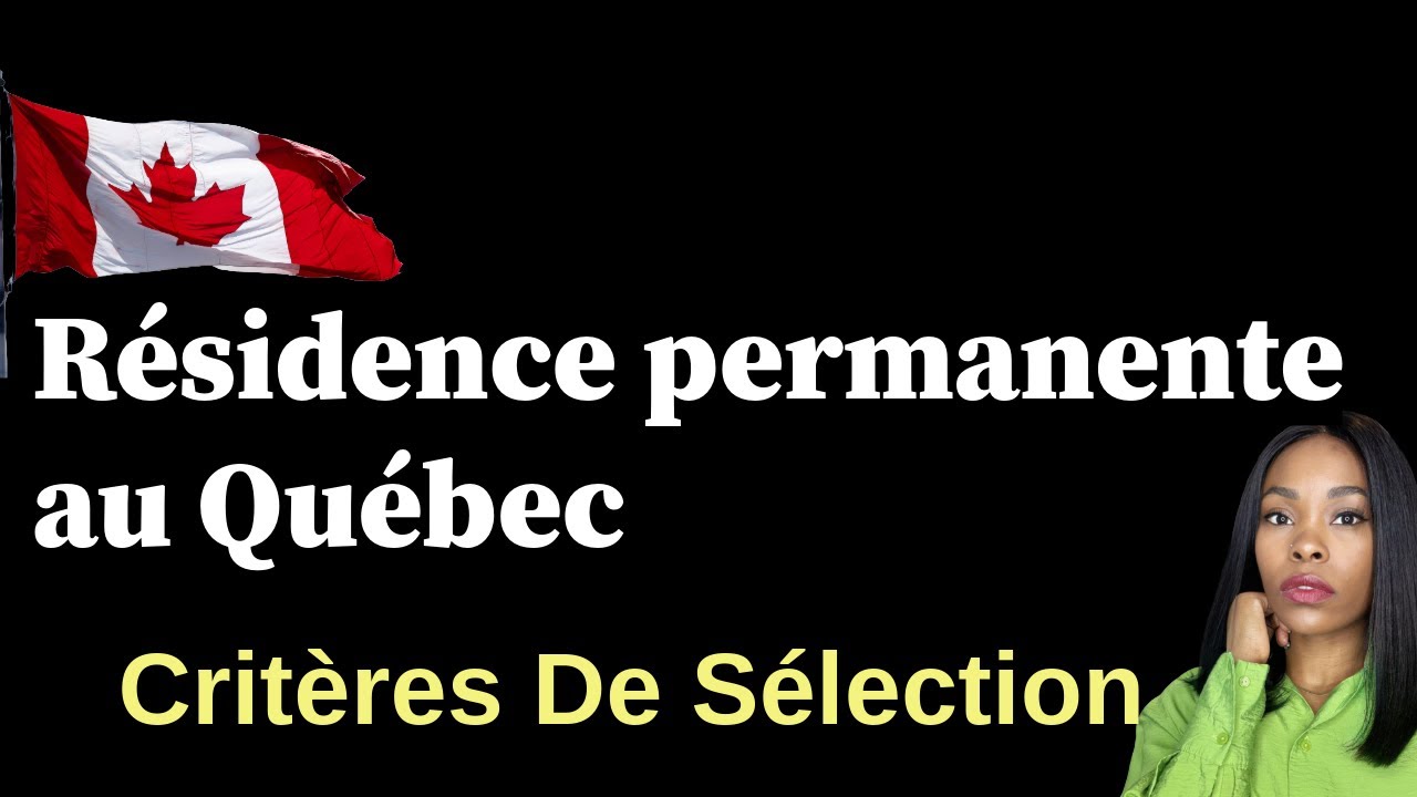 Résidence Permanente Au Canada 🇨🇦 (Québec): Voici les Critères De Sélection Du PSTQ
