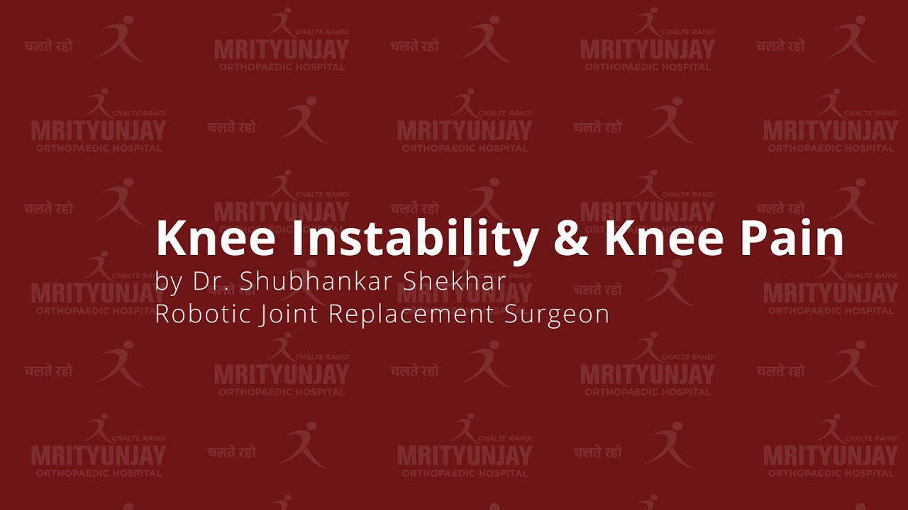 Knee Instability: Causes, Symptoms & Treatment Options Explained by Dr. Shubhankar Shekhar