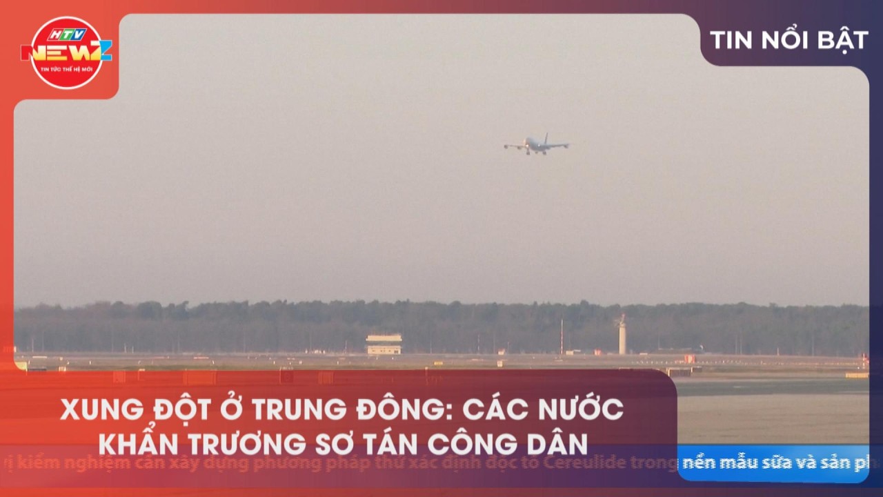 XUNG ĐỘT Ở TRUNG ĐÔNG: CÁC NƯỚC KHẨN TRƯƠNG SƠ TÁN CÔNG DÂN