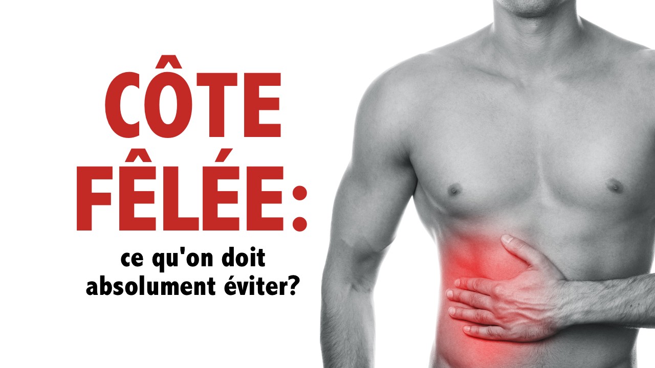 Côte fêlée: ce qu'il faut absolument ÉVITER