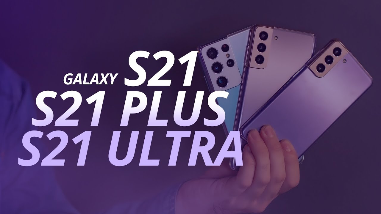 Galaxy S21 vs Galaxy S21+ vs S21 Ultra (Comparativo)