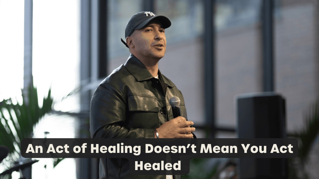 An Act of Healing Doesn’t Mean You Act Healed | Chris Carmona | Elan Church