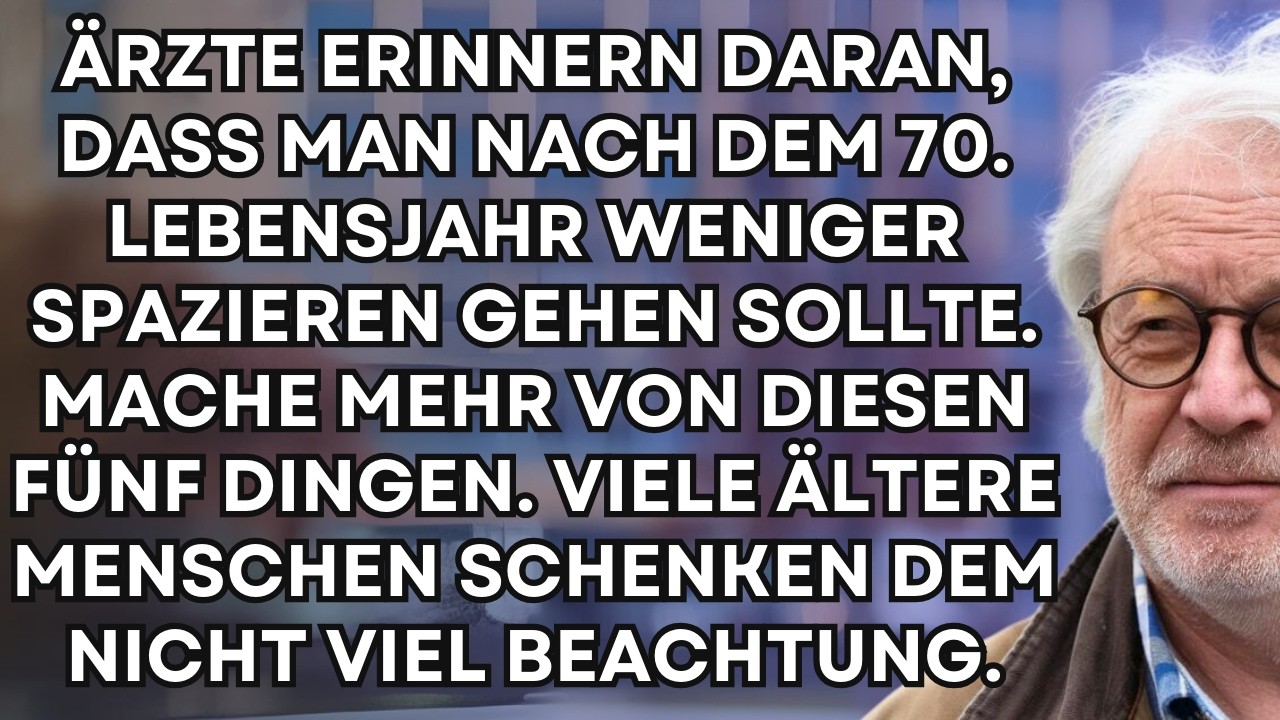 🌟 Nach 70: Weniger Gehen und Diese Fünf Dinge Tun 🌟